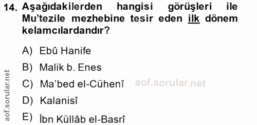 14. soru: Aşağıdakilerden hangisi görüşleri ile Mu'tezile mezhebine tesir eden ilk dönem kelamcılardandır? A) Ebû Hanife B) Mal…