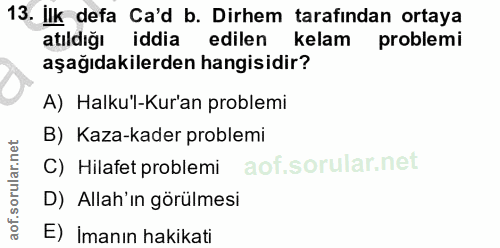 13. soru: Ilk defa Ca'd b. Dirhem tarafından ortaya atıldığı iddia edilen kelam problemi aşağıdakilerden hangisidir? A) Halku'l…