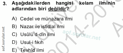 3. soru: Aşağıdakilerden hangisi kelam ilminin adlarından biri değildir? A) Cedel ve münazara ilmi B) Nazar ve istidlal ilmi C…