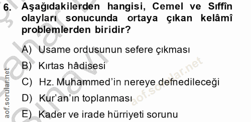 6. soru: Aşağıdakilerden hangisi, Cemel ve Sıffin olayları sonucunda ortaya çıkan kelâmî problemlerden biridir? A) Usame ordus…