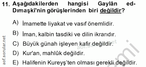 11. soru: Aşağıdakilerden hangisi Gaylân ed- Dımaşkinin görüşlerinden biri değildir? A) Imamette liyakat ve vasıf önemlidir. B)…