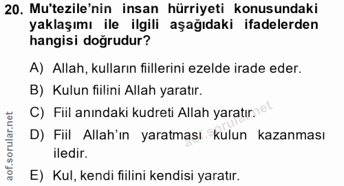 20. soru: Mu'tezile'nin insan hürriyeti konusundaki yaklaşımı ile ilgili aşağıdaki ifadelerden hangisi doğrudur? A) Allah, kull…