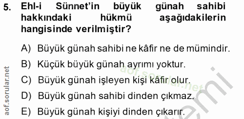 5. soru: Ehl-i Sünnet'in büyük günah sahibi hakkındaki hükmü aşağıdakilerin hangisinde verilmiştir? A) Büyük günah sahibi ne k…