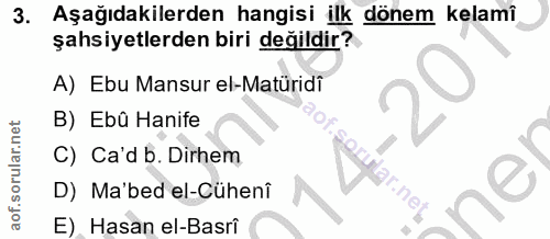 3. soru: Aşağıdakilerden hangisi ilk dönem kelamî şahsiyetlerden biri değildir? A) Ebu Mansur el-Matüridí B) Ebû Hanife C) Ca'…