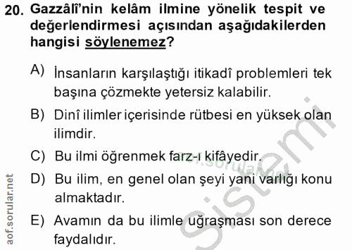 20. soru: Gazzäli'nin kelâm ilmine yönelik tespit ve değerlendirmesi açısından aşağıdakilerden hangisi söylenemez? A) Insanları…