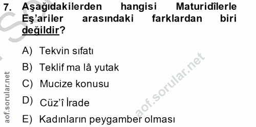 7. soru: Aşağıdakilerden hangisi Maturidilerle Eş'ariler arasındaki farklardan biri değildir? A) Tekvin sıfatı B) Teklif ma lâ…