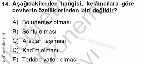 14. soru: Aşağıdakilerden hangisi, kelâmcılara göre cevherin özelliklerinden biri değildir? A) Bölünemez olması B) Sonlu olması…