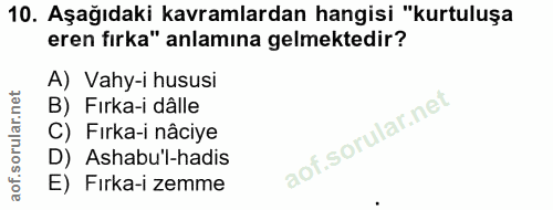 10. soru: Aşağıdaki kavramlardan hangisi "kurtuluşa eren fırka" anlamına gelmektedir? A) Vahy-i hususi B) Fırka-i dâlle C) Fırk…
