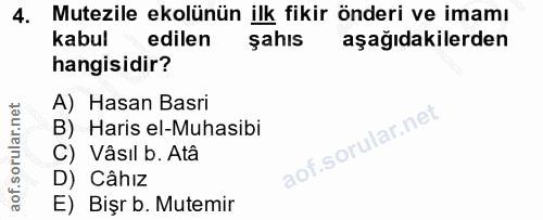 4. soru: Mutezile ekolünün ilk fikir önderi ve imamı kabul edilen şahıs aşağıdakilerden hangisidir? A) Hasan Basri B) Haris el…