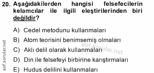 20. soru: Aşağıdakilerden hangisi felsefecilerin kelamcılar ile ilgili eleştirilerinden biri değildir? A) Cedel metodunu kullan…