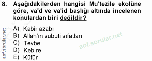 8. soru: Aşağıdakilerden hangisi Mu'tezile ekolüne göre, va'd ve va'id başlığı altında incelenen konulardan biri değildir? A)…