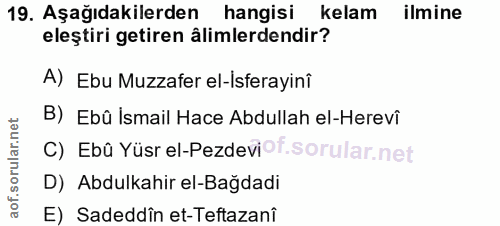 19. soru: Aşağıdakilerden hangisi kelam ilmine eleştiri getiren âlimlerdendir? A) Ebu Muzzafer el-Isferayini B) Ebû İsmail Hace…