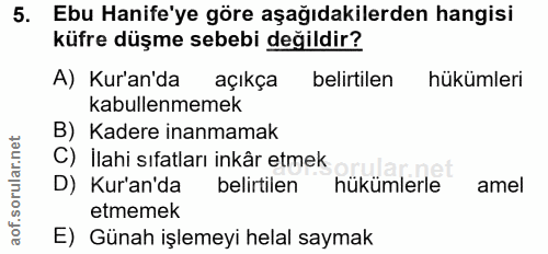 5. soru: Ebu Hanife'ye göre aşağıdakilerden hangisi küfre düşme sebebi değildir? A) Kur'an'da açıkça belirtilen hükümleri kabu…