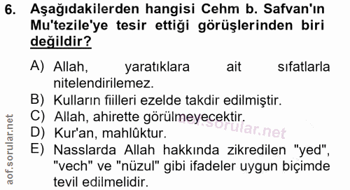 6. soru: Aşağıdakilerden hangisi Cehm b. Savan'ın Mu'tezile'ye tesir ettiği görüşlerinden biri değildir? A) Allah, yaratıklara…