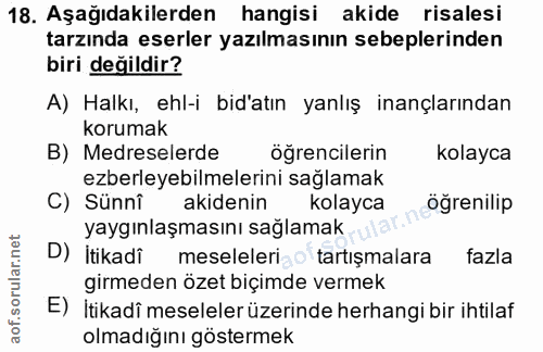 18. soru: Aşağıdakilerden hangisi akide risalesi tarzında eserler yazılmasının sebeplerinden biri değildir? A) Halkı, ehl-i bid…