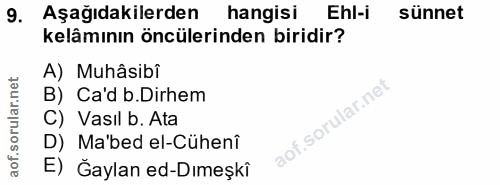 9. soru: Aşağıdakilerden hangisi Ehl-i sünnet kelâmının öncülerinden biridir? A) Muhâsibî B) Ca'd b.Dirhem C) Vasıl b. Ata D)…