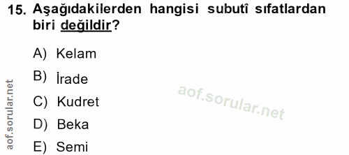 15. soru: Aşağıdakilerden hangisi subuti sıfatlardan biri değildir? A) Kelam B) irade C) Kudret D) Beka of. E) Semi