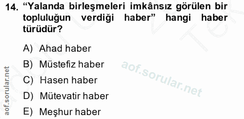 14. soru: "Yalanda birleşmeleri imkânsız görülen bir topluluğun verdiği haber" hangi haber türüdür? A) Ahad haber B) Müstefiz h…
