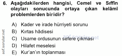 6. soru: Aşağıdakilerden hangisi, Cemel ve Sıffin olayları sonucunda ortaya çıkan kelâmi problemlerden biridir? A) Kader ve ir…