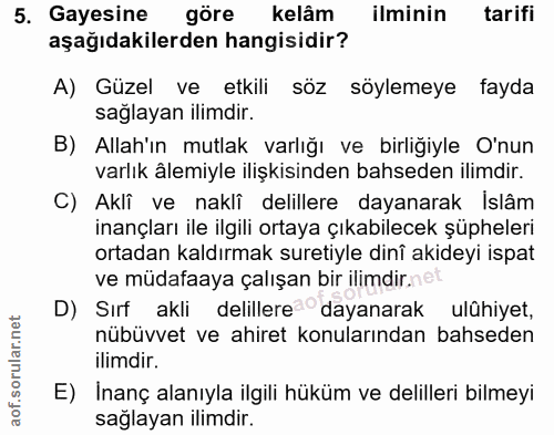 5. soru: Gayesine göre kelâm ilminin tarifi aşağıdakilerden hangisidir? A) Güzel ve etkili söz söylemeye fayda sağlayan ilimdi…