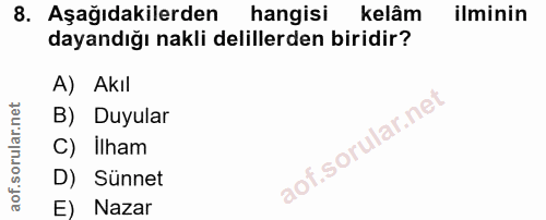 8. soru: Aşağıdakilerden hangisi kelâm ilminin dayandığı nakli delillerden biridir? A) Akıl B) Duyular C) Ilham D) Sünnet E) N…