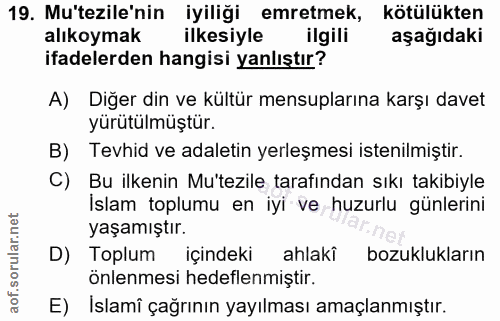 19. soru: Mu'tezile'nin iyiliği emretmek, kötülükten alıkoymak ilkesiyle ilgili aşağıdaki ifadelerden hangisi yanlıştır? A) Diğ…