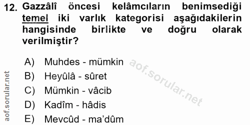 12. soru: Gazzâli öncesi kelâmcıların benimsediği temel iki varlık kategorisi aşağıdakilerin hangisinde birlikte ve dogru olara…