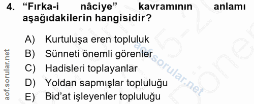 4. soru: "Fırka-i nâciye" kavramının anlamı aşağıdakilerin hangisidir? A) Kurtuluşa eren topluluk B) Sünneti önemli görenler C…