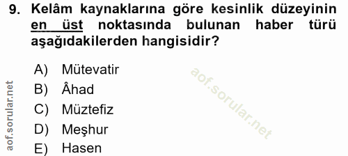 9. soru: Kelâm kaynaklarına göre kesinlik düzeyinin en üst noktasında bulunan haber türü aşağıdakilerden hangisidir? A) Müteva…