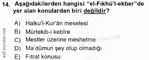 14. soru: Aşağıdakilerden hangisi "el-Fıkhü'l-ekber" de yer alan konulardan biri değildir? A) Halku'l-Kur'ân meselesi B) Mürtek…