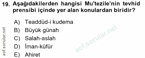 19. soru: Aşağıdakilerden hangisi Mu'tezile'nin tevhid prensibi içinde yer alan konulardan biridir? A) Teaddüd-i kudema B) Büyü…