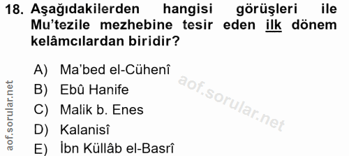 18. soru: Aşağıdakilerden hangisi görüşleri ile Mu'tezile mezhebine tesir eden ilk dönem kelâmcılardan biridir? A) Ma'bed el-Cü…