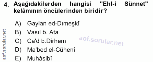 4. soru: Aşağıdakilerden hangisi "Ehl-i Sünnet" kelâmının öncülerinden biridir? A) Gaylan ed-Dımeşkî B) Vasıl b. Ata C) Ca'd b…