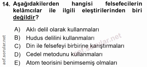 14. soru: Aşağıdakilerden hangisi felsefecilerin kelâmcılar ile ilgili eleştirilerinden biri değildir? A) Aklı delil olarak kul…