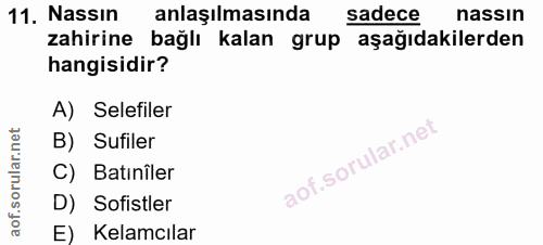 11. soru: Nassın anlaşılmasında sadece nassin zahirine bağlı kalan grup aşağıdakilerden hangisidir? A) Selefiler B) Sufiler C)…