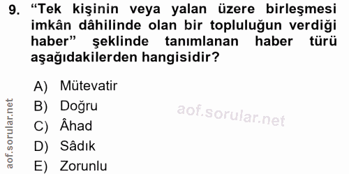 9. soru: "Tek kişinin veya yalan üzere birleşmesi imkân dâhilinde olan bir topluluğun verdiği haber" şeklinde tanımlanan haber…