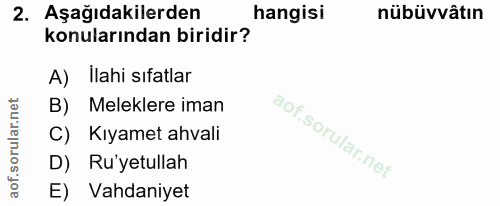 2. soru: Aşağıdakilerden hangisi nübüvvâtın konularından biridir? A) Ilahi sıfatlar B) Meleklere iman C) Kıyamet ahvali D) Ru'…