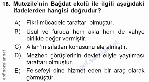 18. soru: Mutezile'nin Bağdat ekolü ile ilgili aşağıdaki ifadelerden hangisi doğrudur? A) Fikrî mücadele taraftarı olmuştur. B)…
