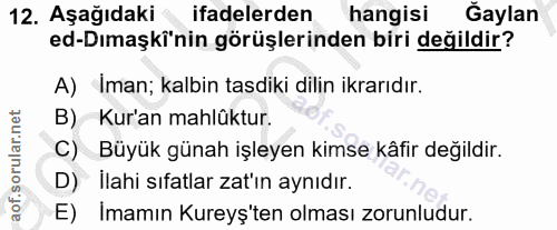 12. soru: Aşağıdaki ifadelerden hangisi Ğaylan ed-Dımaşki'nin görüşlerinden biri değildir? A) Iman; kalbin tasdiki dilin ikrarı…