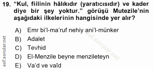 19. soru: "Kul, fiilinin hâlıkıdır (yaratıcısıdır) ve kader diye bir şey yoktur." görüşü Mutezile'nin aşağıdaki ilkelerinin han…