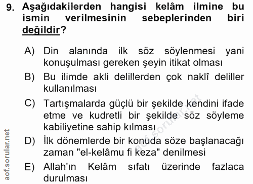 9. soru: Aşağıdakilerden hangisi kelâm ilmine bu ismin verilmesinin sebeplerinden biri değildir? A) Din alanında ilk söz söyle…