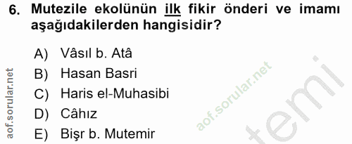 6. soru: Mutezile ekolünün ilk fikir önderi ve imamı aşağıdakilerden hangisidir? A) Vâsıl b. Atâ B) Hasan Basri C) Haris el-Mu…