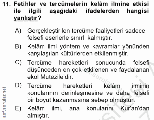 11. soru: Fetihler ve tercümelerin kelâm ilmine etkisi ile ilgili aşağıdaki ifadelerden hangisi yanlıştır? A) Gerçekleştirilen…