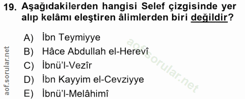 19. soru: Aşağıdakilerden hangisi Selef çizgisinde yer alıp kelâmı eleştiren ålimlerden biri değildir? A) Ibn Teymiyye B) Hâce…