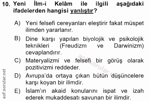 10. soru: Yeni İlm-i Kelâm ile ilgili aşağıdaki ifadelerden hangisi yanlıştır? A) Yeni felsefi cereyanları eleştirir fakat müsp…