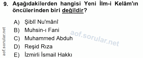 9. soru: Aşağıdakilerden hangisi Yeni İlm-i Kelâm'ın öncülerinden biri değildir? A) Şibli Nu'mânî B) Muhsin-i Fani C) Muhammed…