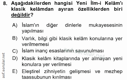 8. soru: Aşağıdakilerden hangisi Yeni İlm-i Kelâm'ı klasik kelâmdan ayıran özelliklerden biri değildir? A) Islam'ın diğer dinl…