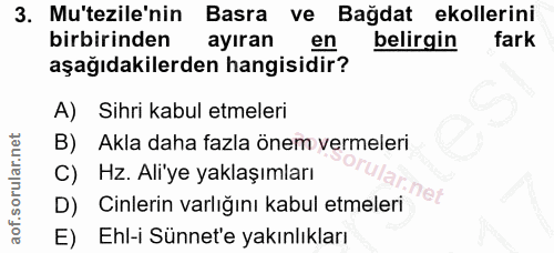 3. soru: Mu'tezile'nin Basra ve Bağdat ekollerini birbirinden ayıran en belirgin fark aşağıdakilerden hangisidir? A) Sihri kab…