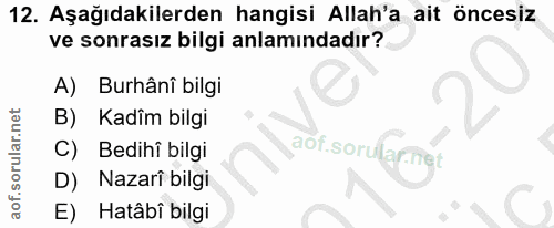 12. soru: Aşağıdakilerden hangisi Allah'a ait öncesiz ve sonrasız bilgi anlamındadır? A) Burhâni bilgi Kadim bilgi C) Bedihi bi…