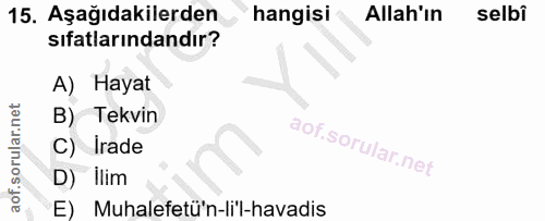 15. soru: Aşağıdakilerden hangisi Allah'ın selbi sıfatlarındandır? A) Hayat B) Tekvin C) Irade D) Ilim E) Muhalefetü'n-li'l-hav…